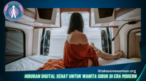 Hiburan Digital Sehat untuk Wanita Sibuk di Era Modern